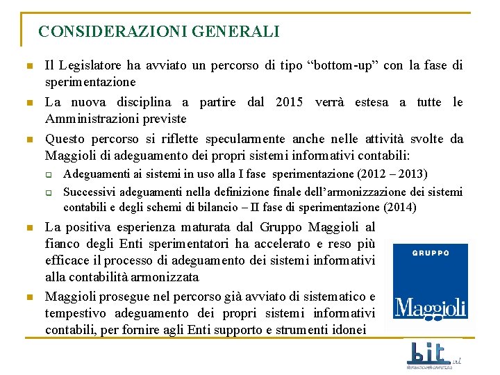 CONSIDERAZIONI GENERALI n n n Il Legislatore ha avviato un percorso di tipo “bottom-up”