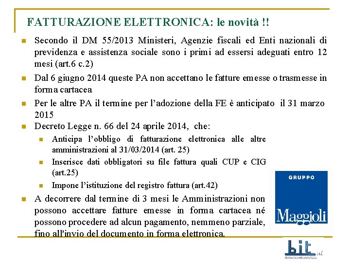 FATTURAZIONE ELETTRONICA: le novità !! n n Secondo il DM 55/2013 Ministeri, Agenzie fiscali
