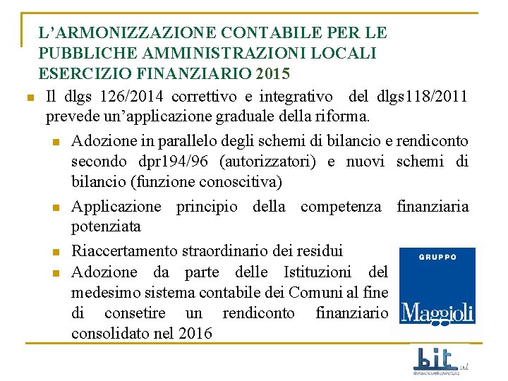 L’ARMONIZZAZIONE CONTABILE PER LE PUBBLICHE AMMINISTRAZIONI LOCALI ESERCIZIO FINANZIARIO 2015 n Il dlgs 126/2014