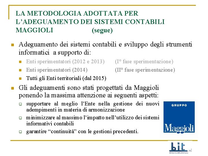 LA METODOLOGIA ADOTTATA PER L’ADEGUAMENTO DEI SISTEMI CONTABILI MAGGIOLI (segue) n Adeguamento dei sistemi