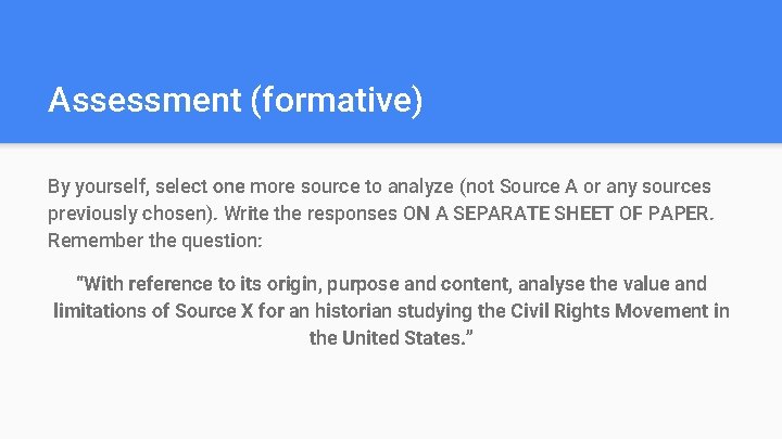 Assessment (formative) By yourself, select one more source to analyze (not Source A or