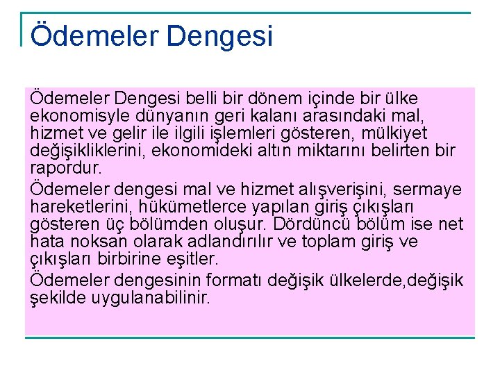 Ödemeler Dengesi belli bir dönem içinde bir ülke ekonomisyle dünyanın geri kalanı arasındaki mal,