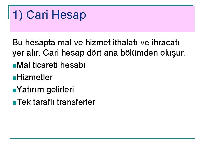 1) Cari Hesap Bu hesapta mal ve hizmet ithalatı ve ihracatı yer alır. Cari