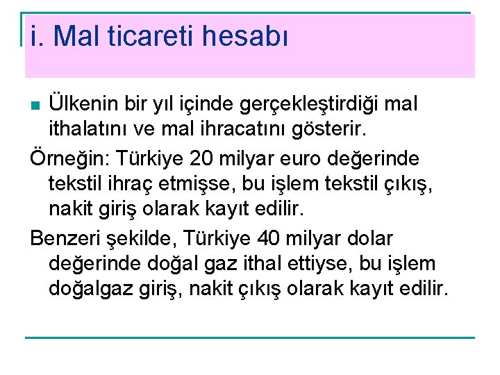 i. Mal ticareti hesabı Ülkenin bir yıl içinde gerçekleştirdiği mal ithalatını ve mal ihracatını