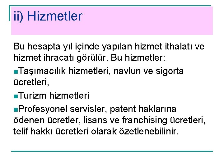 ii) Hizmetler Bu hesapta yıl içinde yapılan hizmet ithalatı ve hizmet ihracatı görülür. Bu