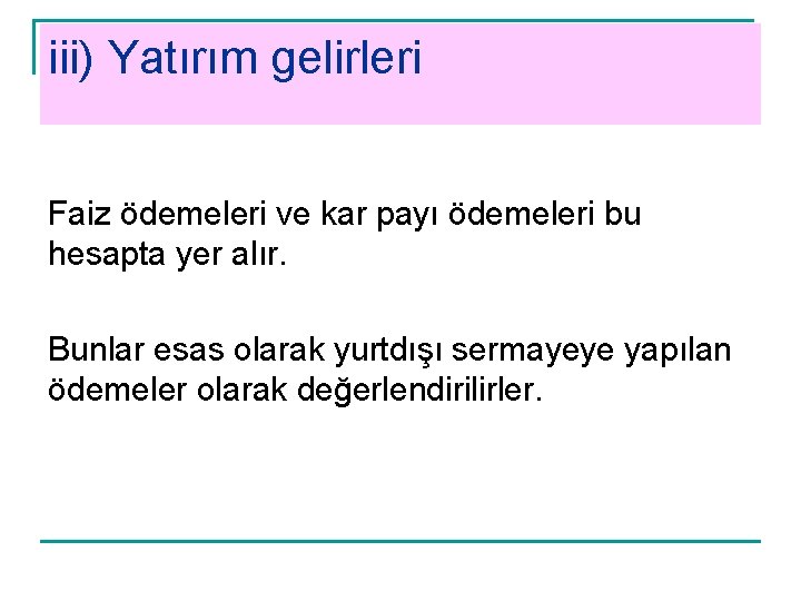 iii) Yatırım gelirleri Faiz ödemeleri ve kar payı ödemeleri bu hesapta yer alır. Bunlar