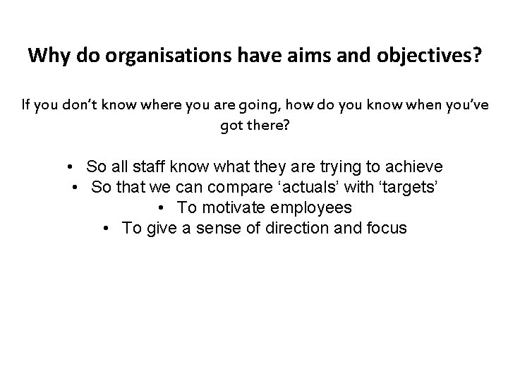Why do organisations have aims and objectives? If you don’t know where you are