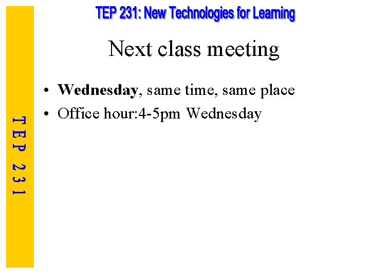 Next class meeting • Wednesday, same time, same place • Office hour: 4 -5