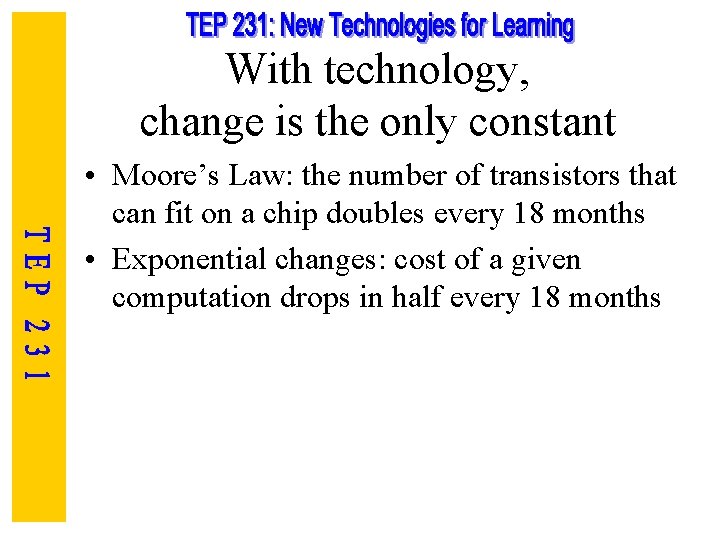 With technology, change is the only constant • Moore’s Law: the number of transistors