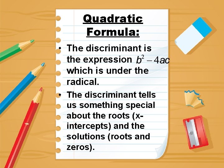 Quadratic Formula: • The discriminant is the expression which is under the radical. •
