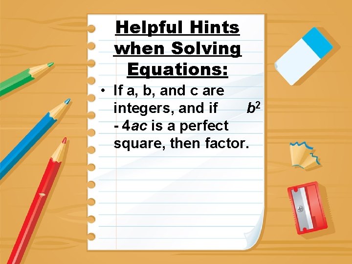 Helpful Hints when Solving Equations: • If a, b, and c are integers, and