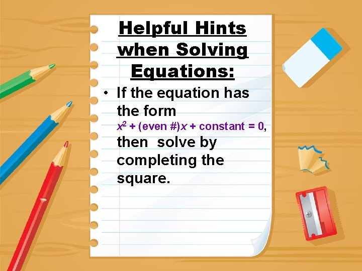Helpful Hints when Solving Equations: • If the equation has the form x 2
