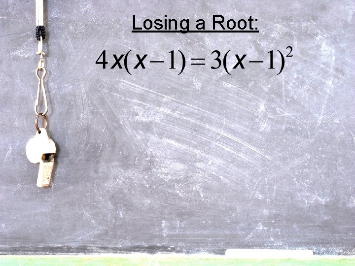 Losing a Root: 