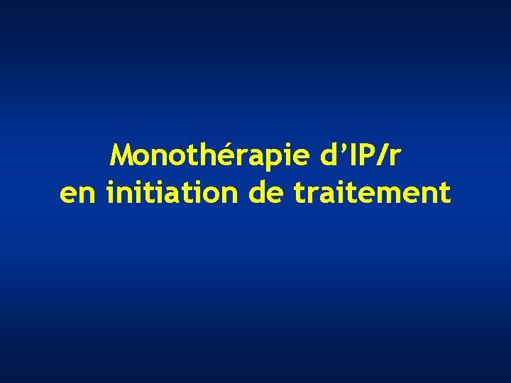 Monothérapie d’IP/r en initiation de traitement 