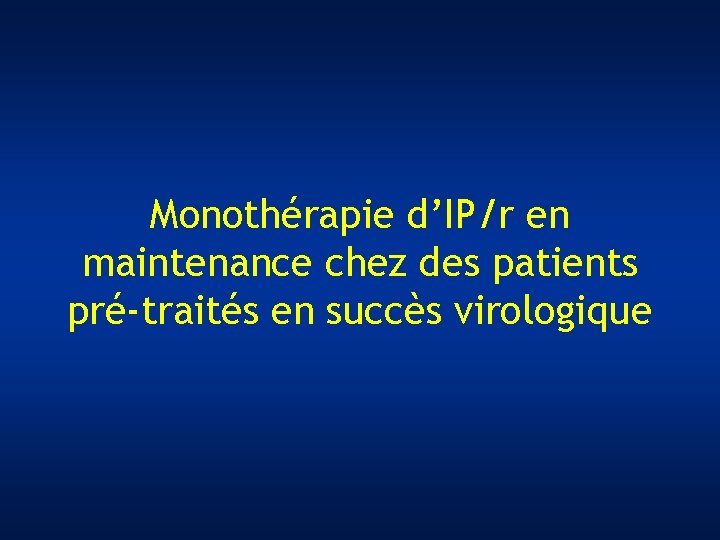 Monothérapie d’IP/r en maintenance chez des patients pré-traités en succès virologique 