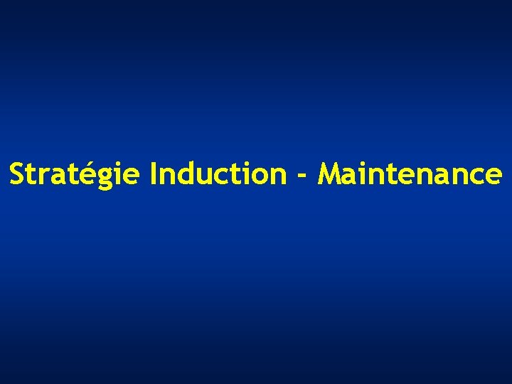 Stratégie Induction - Maintenance 