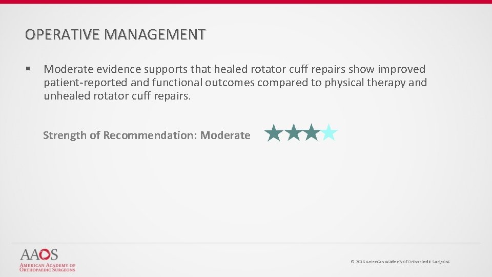 OPERATIVE MANAGEMENT § Moderate evidence supports that healed rotator cuff repairs show improved patient-reported