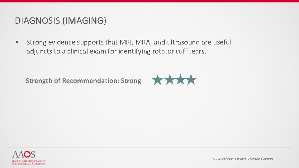 DIAGNOSIS (IMAGING) § Strong evidence supports that MRI, MRA, and ultrasound are useful adjuncts