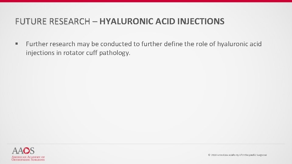FUTURE RESEARCH – HYALURONIC ACID INJECTIONS § Further research may be conducted to further