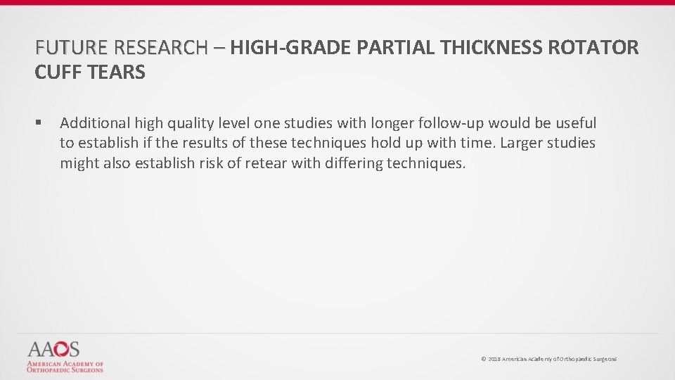 FUTURE RESEARCH – HIGH-GRADE PARTIAL THICKNESS ROTATOR CUFF TEARS § Additional high quality level