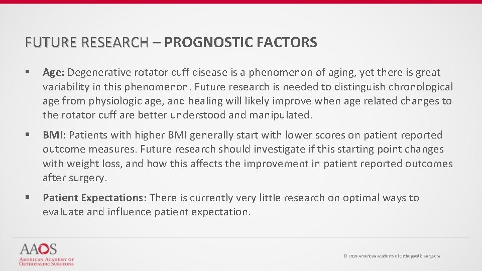 FUTURE RESEARCH – PROGNOSTIC FACTORS § Age: Degenerative rotator cuff disease is a phenomenon