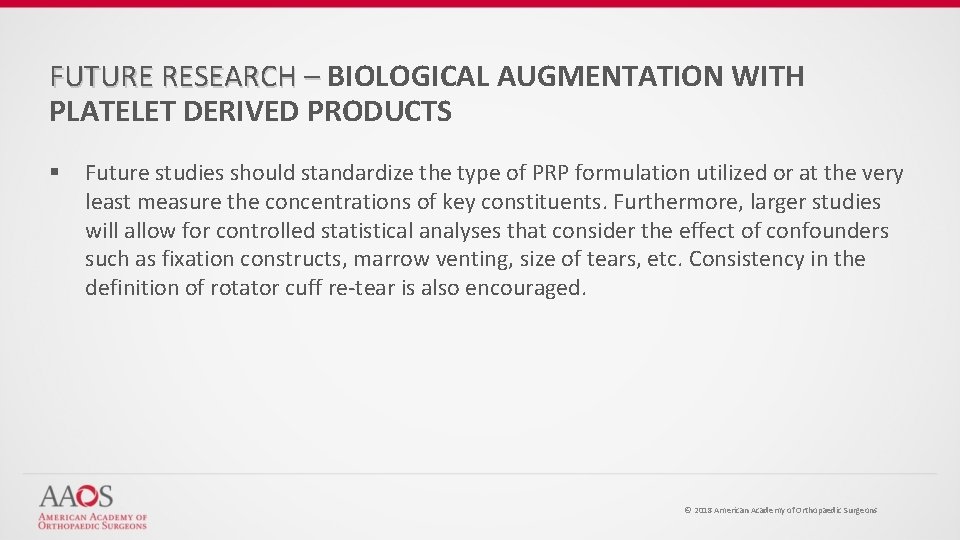 FUTURE RESEARCH – BIOLOGICAL AUGMENTATION WITH PLATELET DERIVED PRODUCTS § Future studies should standardize