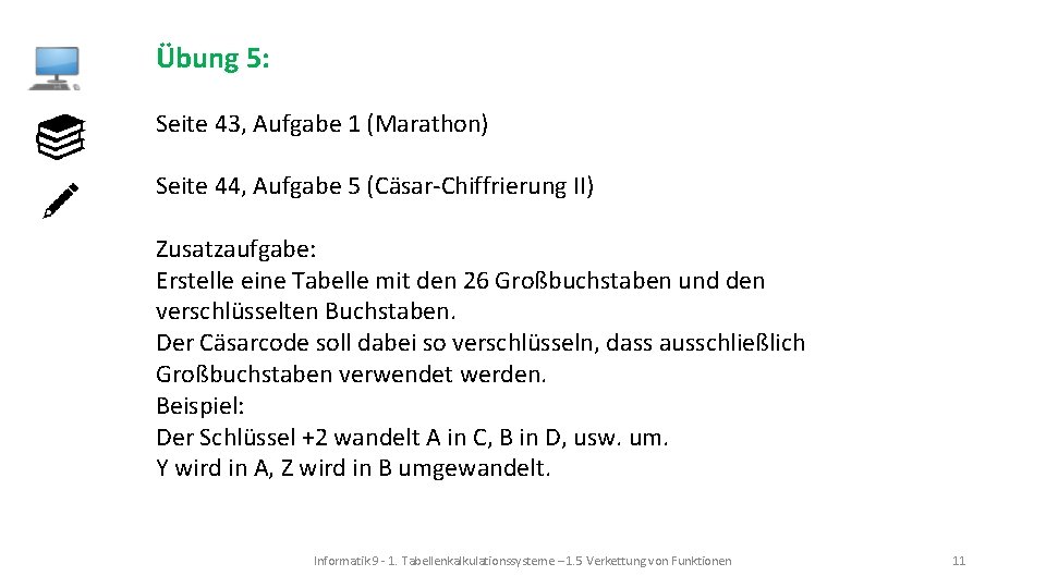 Übung 5: Seite 43, Aufgabe 1 (Marathon) Seite 44, Aufgabe 5 (Cäsar-Chiffrierung II) Zusatzaufgabe: