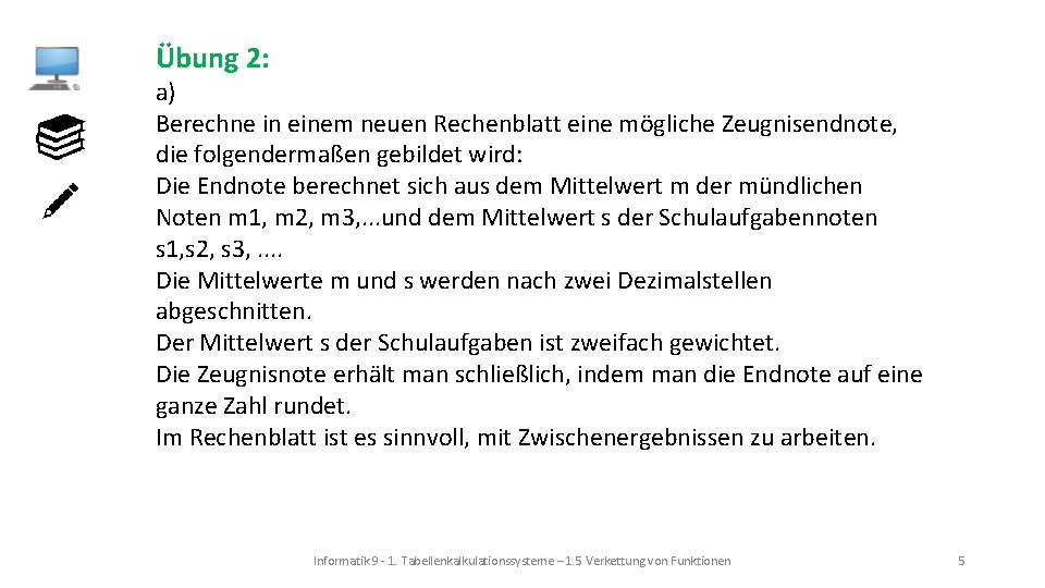 Übung 2: a) Berechne in einem neuen Rechenblatt eine mögliche Zeugnisendnote, die folgendermaßen gebildet