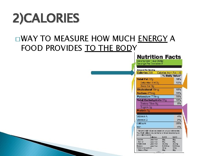 2)CALORIES � WAY TO MEASURE HOW MUCH ENERGY A FOOD PROVIDES TO THE BODY