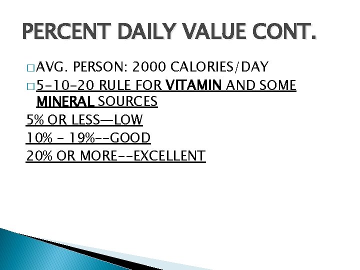 PERCENT DAILY VALUE CONT. � AVG. PERSON: 2000 CALORIES/DAY � 5 -10 -20 RULE
