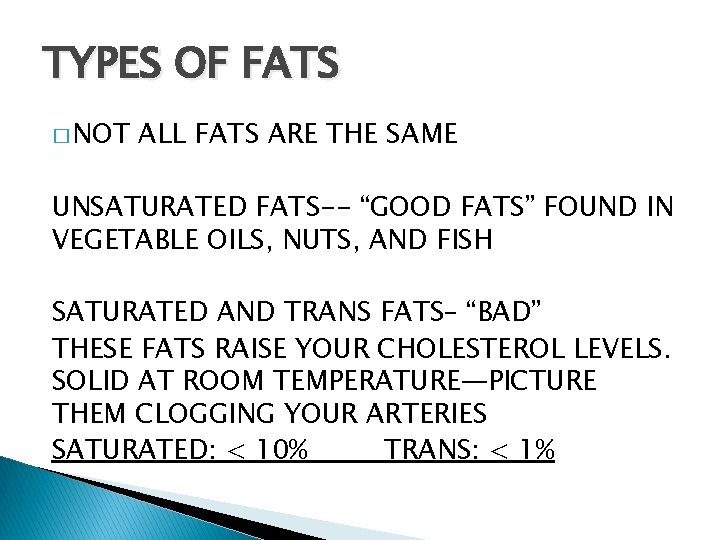 TYPES OF FATS � NOT ALL FATS ARE THE SAME UNSATURATED FATS-- “GOOD FATS”