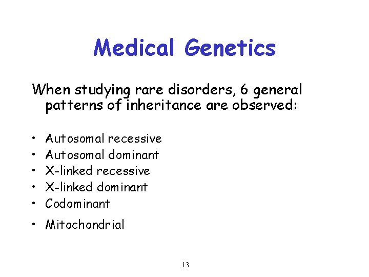 Medical Genetics When studying rare disorders, 6 general patterns of inheritance are observed: •