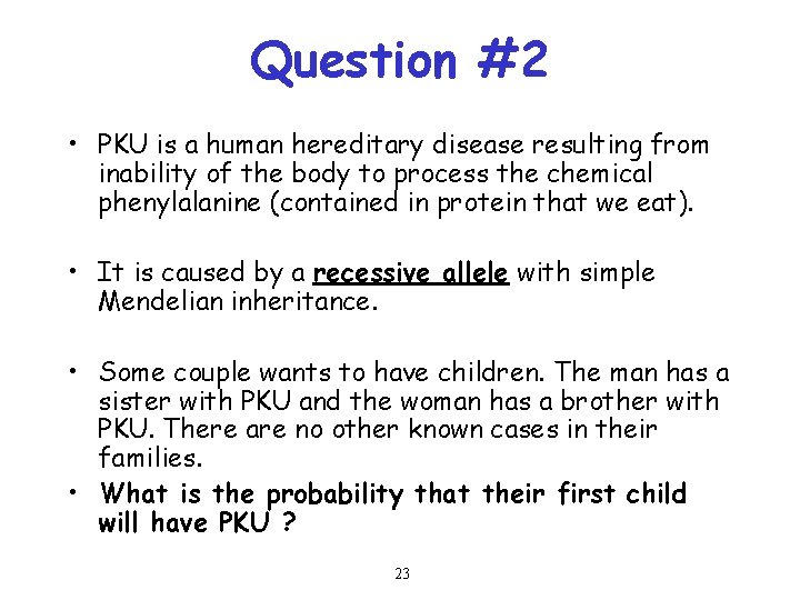 Question #2 • PKU is a human hereditary disease resulting from inability of the