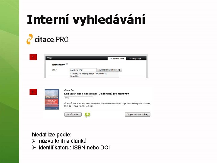 Interní vyhledávání 1. 2. hledat lze podle: Ø názvu knih a článků Ø identifikátoru: