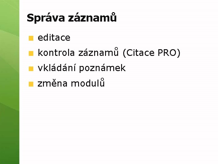 Správa záznamů editace kontrola záznamů (Citace PRO) vkládání poznámek změna modulů 