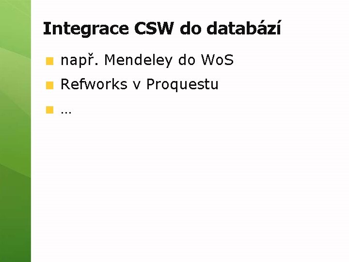 Integrace CSW do databází např. Mendeley do Wo. S Refworks v Proquestu … 