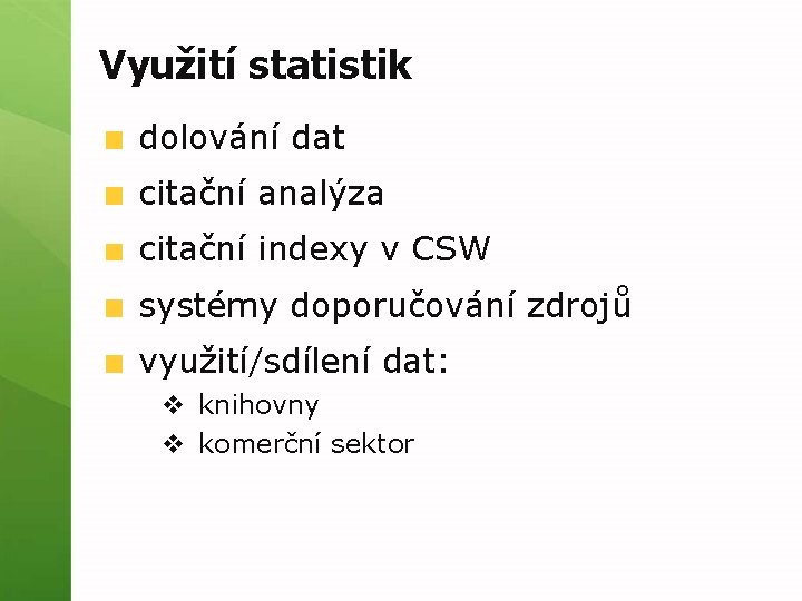 Využití statistik dolování dat citační analýza citační indexy v CSW systémy doporučování zdrojů využití/sdílení