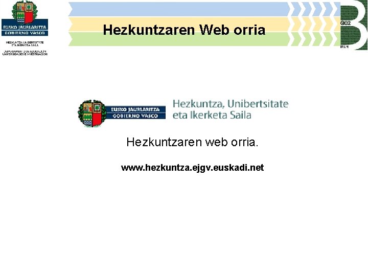 Hezkuntzaren Web orria Hezkuntzaren web orria. www. hezkuntza. ejgv. euskadi. net 