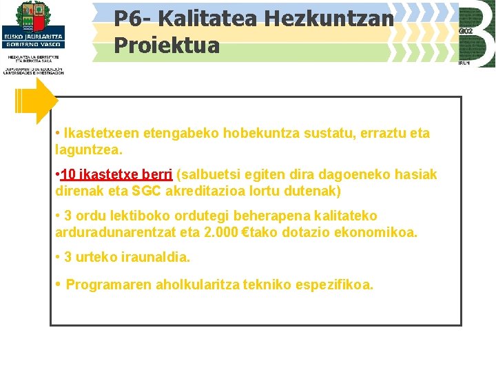 P 6 - Kalitatea Hezkuntzan Proiektua • Ikastetxeen etengabeko hobekuntza sustatu, erraztu eta laguntzea.