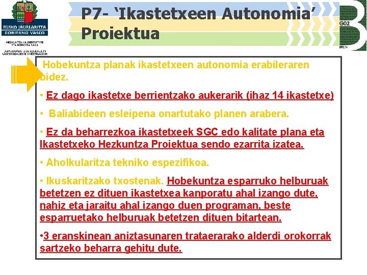 P 7 - ‘Ikastetxeen Autonomia’ Proiektua Hobekuntza planak ikastetxeen autonomia erabileraren bidez. • Ez