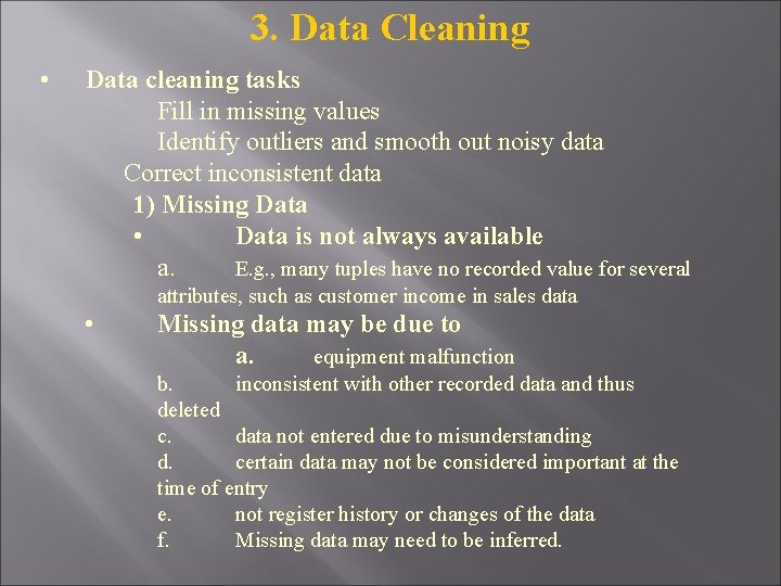 3. Data Cleaning • Data cleaning tasks Fill in missing values Identify outliers and