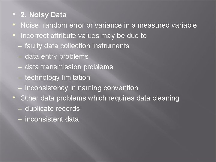  • 2. Noisy Data • Noise: random error or variance in a measured