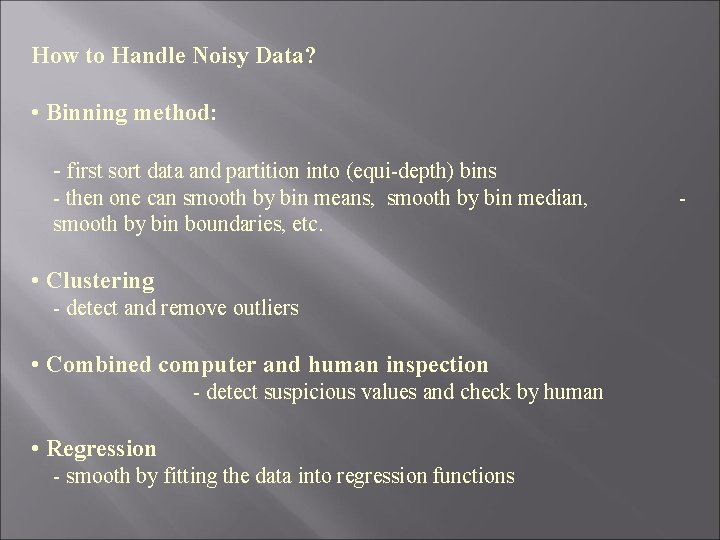 How to Handle Noisy Data? • Binning method: - first sort data and partition