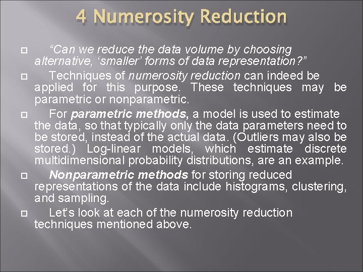 4 Numerosity Reduction “Can we reduce the data volume by choosing alternative, ‘smaller’ forms