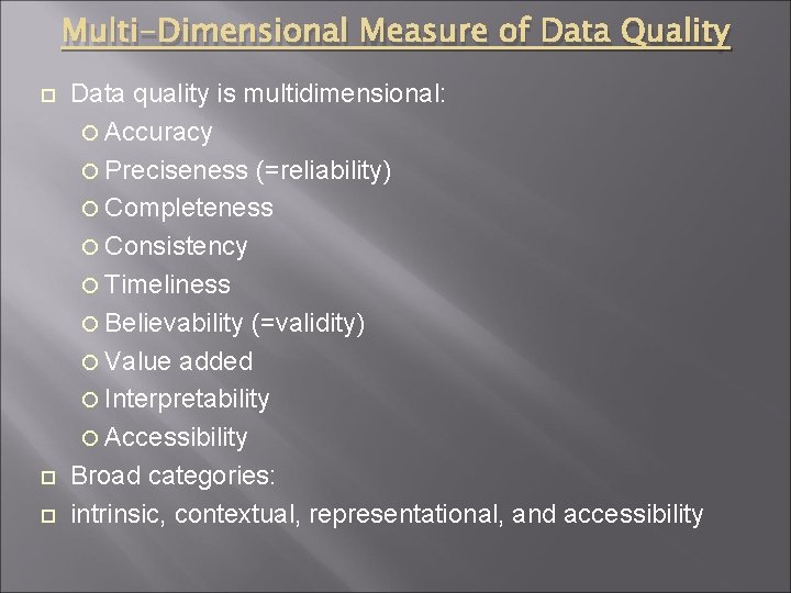 Multi-Dimensional Measure of Data Quality Data quality is multidimensional: Accuracy Preciseness (=reliability) Completeness Consistency