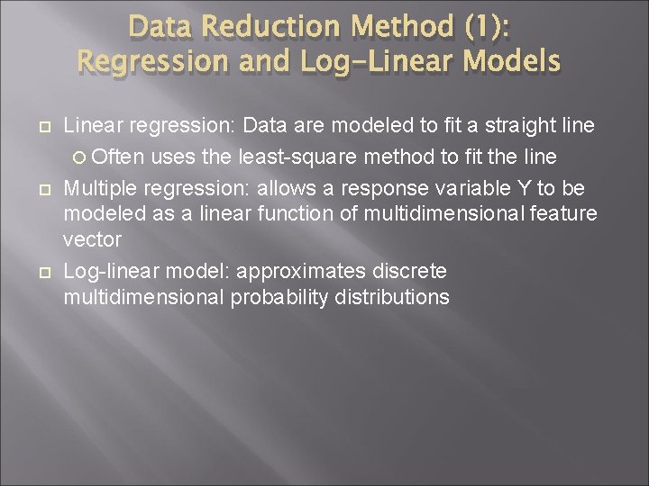 Data Reduction Method (1): Regression and Log-Linear Models Linear regression: Data are modeled to