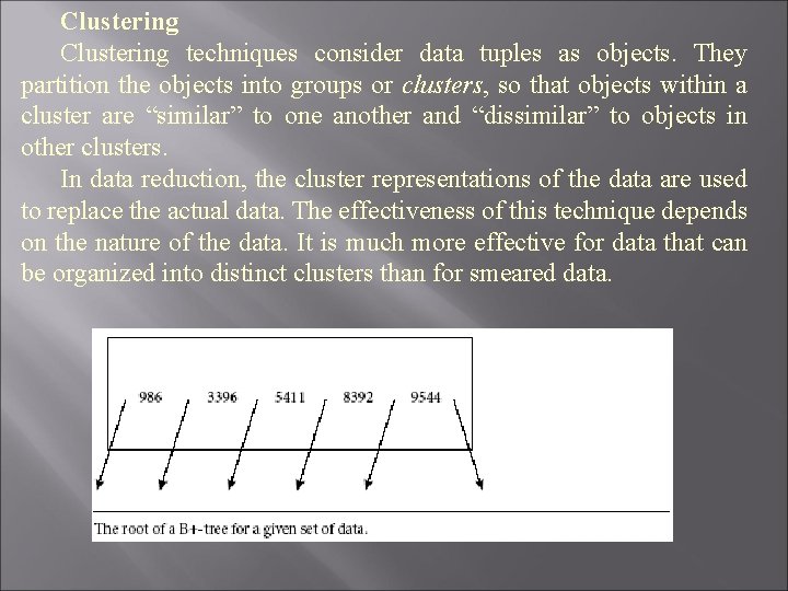Clustering techniques consider data tuples as objects. They partition the objects into groups or