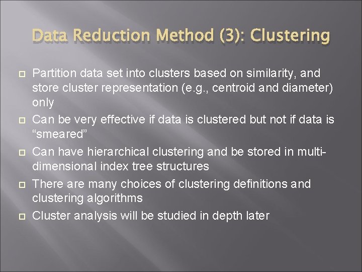 Data Reduction Method (3): Clustering Partition data set into clusters based on similarity, and