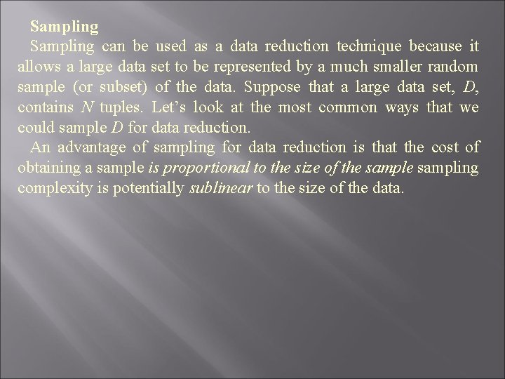 Sampling can be used as a data reduction technique because it allows a large