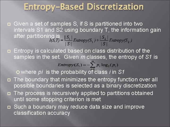 Entropy-Based Discretization Given a set of samples S, if S is partitioned into two